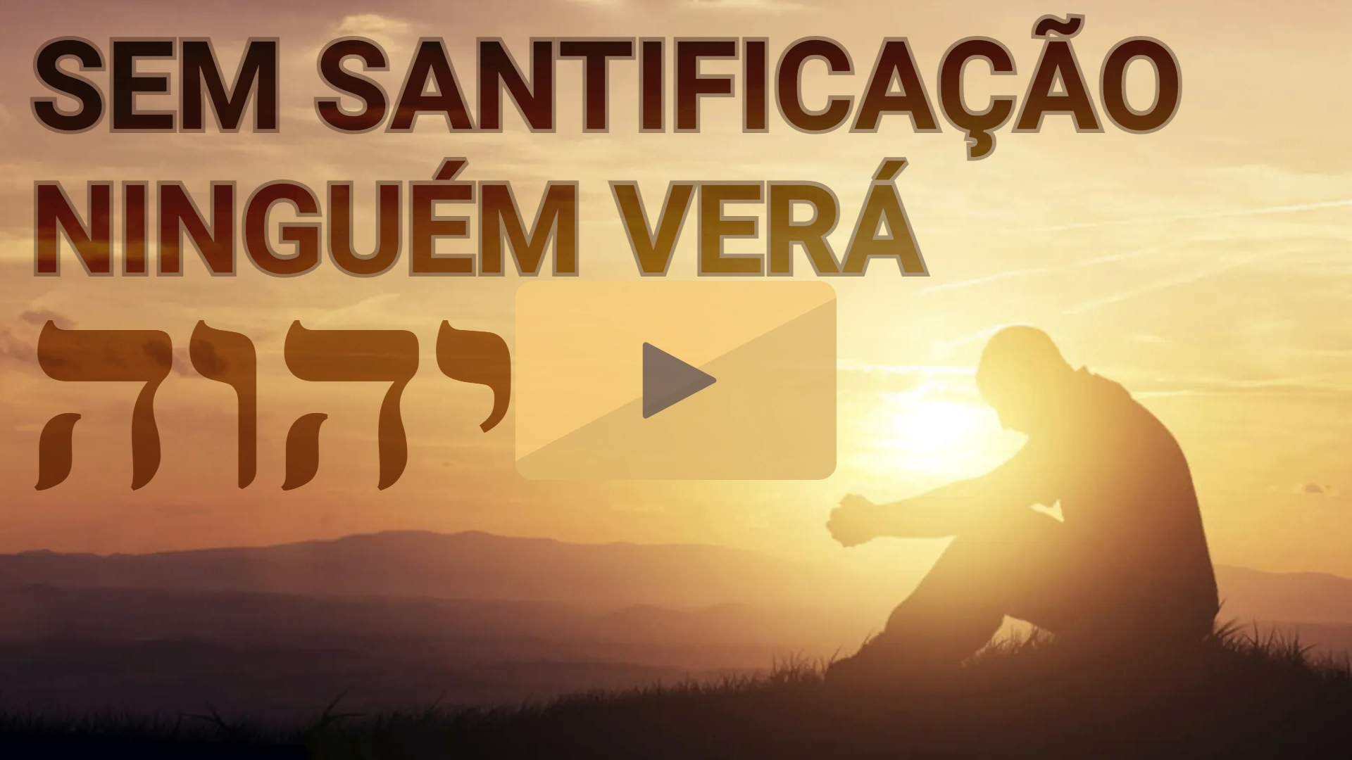 SEM RENÚNCIA E SANTIFICAÇÃO NINGUÉM VERÁ YAUH